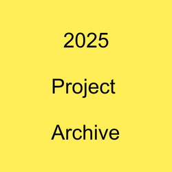 2025 Project Archive